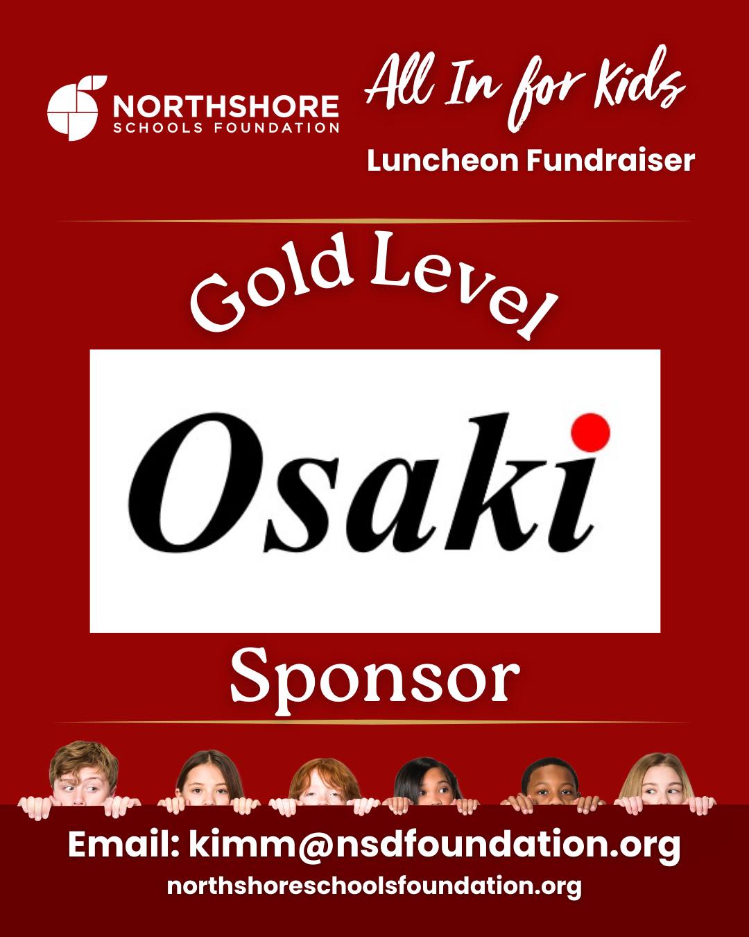 We're thrilled to welcome Osaki as a Gold Level Sponsor of our All In for Kids Luncheon on Feb. 26th!

Thank you for joining our community of supporters who are making a real difference for Northshore students.

Sponsorship opportunities are still available, join us in investing in the next generation!

Contact: kimm@nsdfoundation.org

Learn more: Link in bio

Together, All In for Kids, always!

#northshore #nsd #northshoreschoolsfoundation