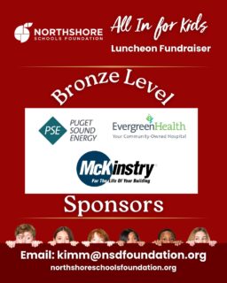 We're thrilled to welcome Puget Sound Energy, EvergreenHealth, and McKinstry as a Bronze Level Sponsors of our All In for Kids Luncheon on Feb. 26th!

Thank you for joining our community of supporters who are making a real difference for Northshore students.

Sponsorship opportunities are still available, join us in investing in the next generation!

Contact: kimm@nsdfoundation.org

Learn more: Link in bio 

Together, All In for Kids, always!

#northshore #nsd #northshoreschoolsfoundation